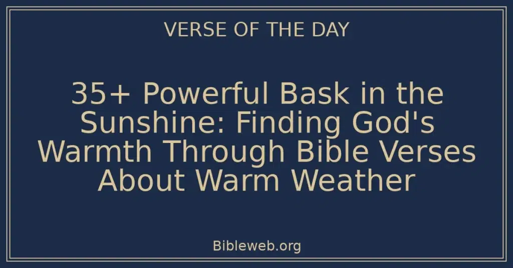35+ Powerful Bask in the Sunshine: Finding God's Warmth Through Bible Verses About Warm Weather