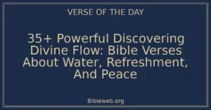 35+ Powerful Discovering Divine Flow: Bible Verses About Water, Refreshment, And Peace