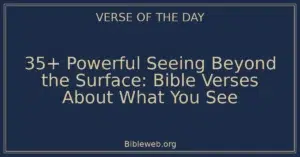35+ Powerful Seeing Beyond the Surface: Bible Verses About What You See