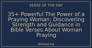 35+ Powerful The Power of a Praying Woman: Discovering Strength and Guidance in Bible Verses About Woman Praying