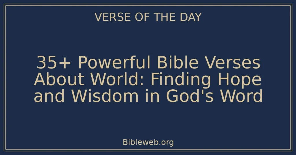 35+ Powerful Bible Verses About World: Finding Hope and Wisdom in God's Word
