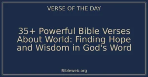 35+ Powerful Bible Verses About World: Finding Hope and Wisdom in God's Word