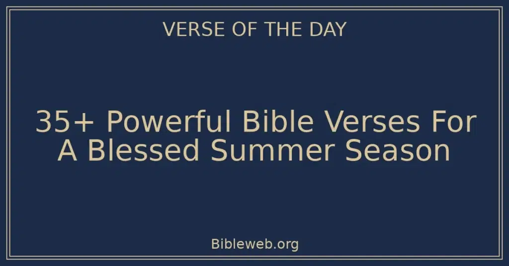 35+ Powerful Bible Verses For A Blessed Summer Season