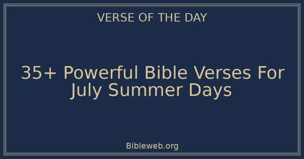 35+ Powerful Bible Verses For July Summer Days