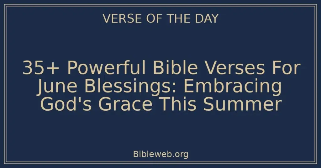 35+ Powerful Bible Verses For June Blessings: Embracing God's Grace This Summer