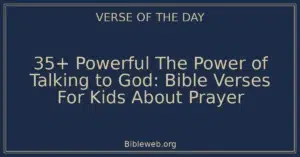 35+ Powerful The Power of Talking to God: Bible Verses For Kids About Prayer