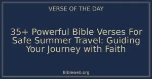 35+ Powerful Bible Verses For Safe Summer Travel: Guiding Your Journey with Faith