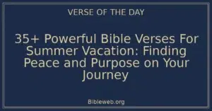 35+ Powerful Bible Verses For Summer Vacation: Finding Peace and Purpose on Your Journey