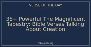 35+ Powerful The Magnificent Tapestry: Bible Verses Talking About Creation