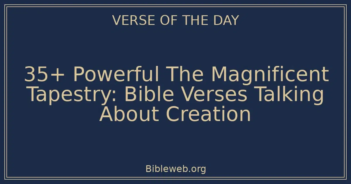 35+ Powerful The Magnificent Tapestry: Bible Verses Talking About Creation