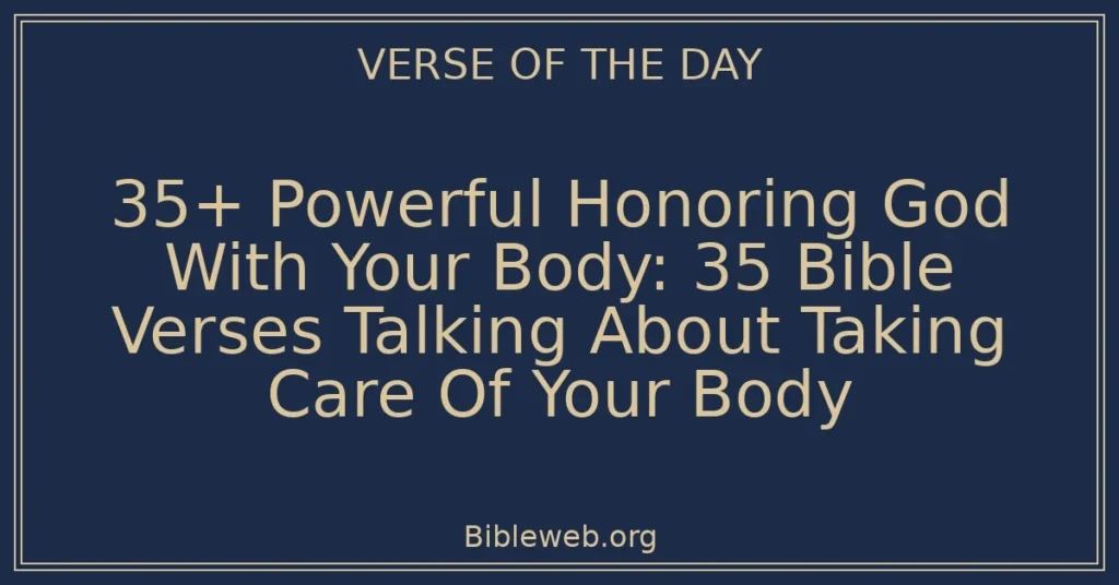 35+ Powerful Honoring God With Your Body: 35 Bible Verses Talking About Taking Care Of Your Body