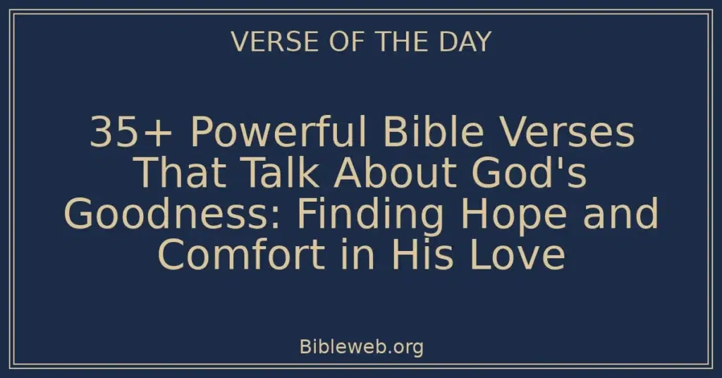 35+ Powerful Bible Verses That Talk About God's Goodness: Finding Hope and Comfort in His Love