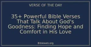 35+ Powerful Bible Verses That Talk About God's Goodness: Finding Hope and Comfort in His Love