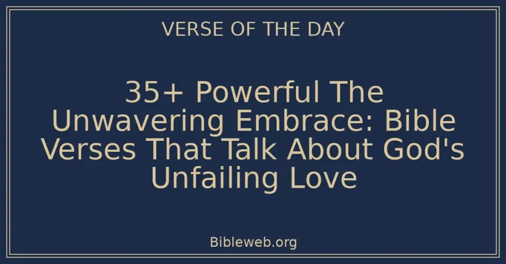 35+ Powerful The Unwavering Embrace: Bible Verses That Talk About God's Unfailing Love