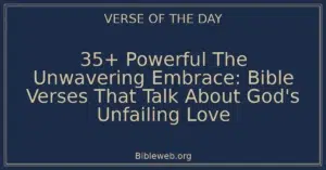 35+ Powerful The Unwavering Embrace: Bible Verses That Talk About God's Unfailing Love