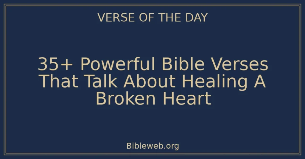 35+ Powerful Bible Verses That Talk About Healing A Broken Heart