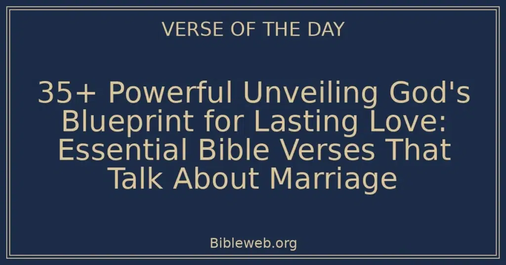 35+ Powerful Unveiling God's Blueprint for Lasting Love: Essential Bible Verses That Talk About Marriage