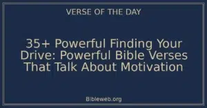 35+ Powerful Finding Your Drive: Powerful Bible Verses That Talk About Motivation