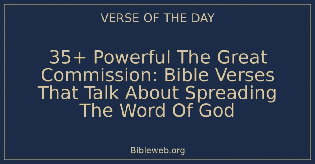 35+ Powerful The Great Commission: Bible Verses That Talk About Spreading The Word Of God