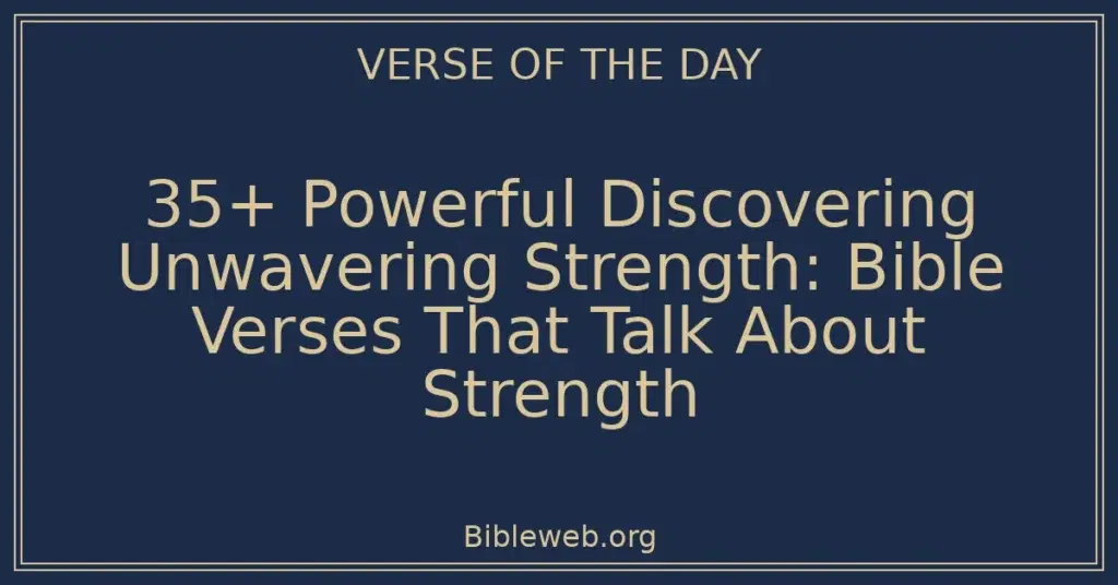 35+ Powerful Discovering Unwavering Strength: Bible Verses That Talk About Strength