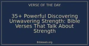 35+ Powerful Discovering Unwavering Strength: Bible Verses That Talk About Strength