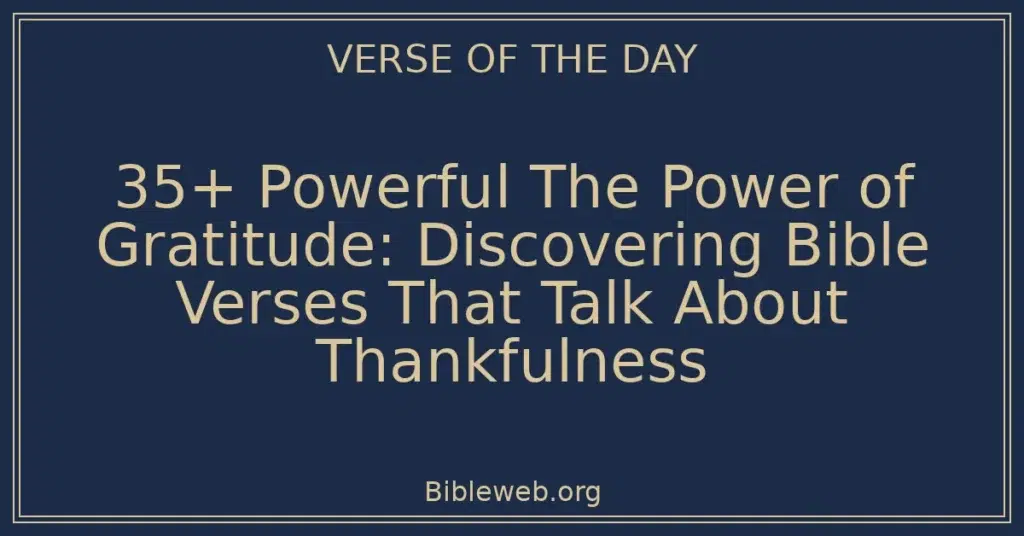 35+ Powerful The Power of Gratitude: Discovering Bible Verses That Talk About Thankfulness