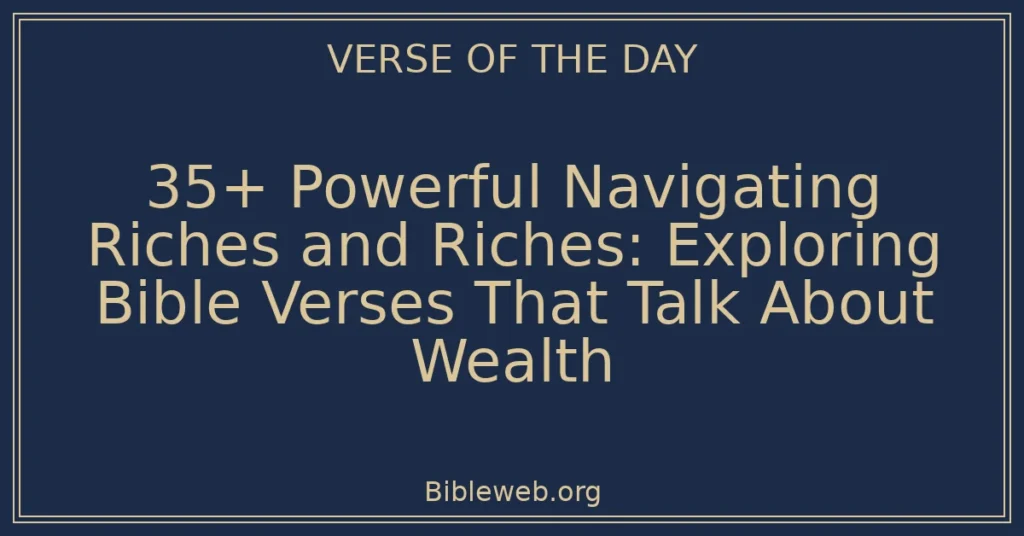 35+ Powerful Navigating Riches and Riches: Exploring Bible Verses That Talk About Wealth