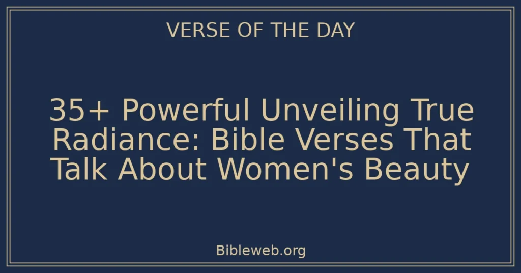 35+ Powerful Unveiling True Radiance: Bible Verses That Talk About Women's Beauty