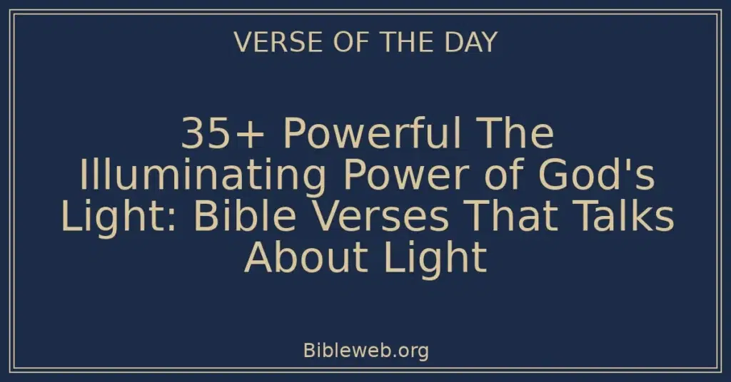 35+ Powerful The Illuminating Power of God's Light: Bible Verses That Talks About Light