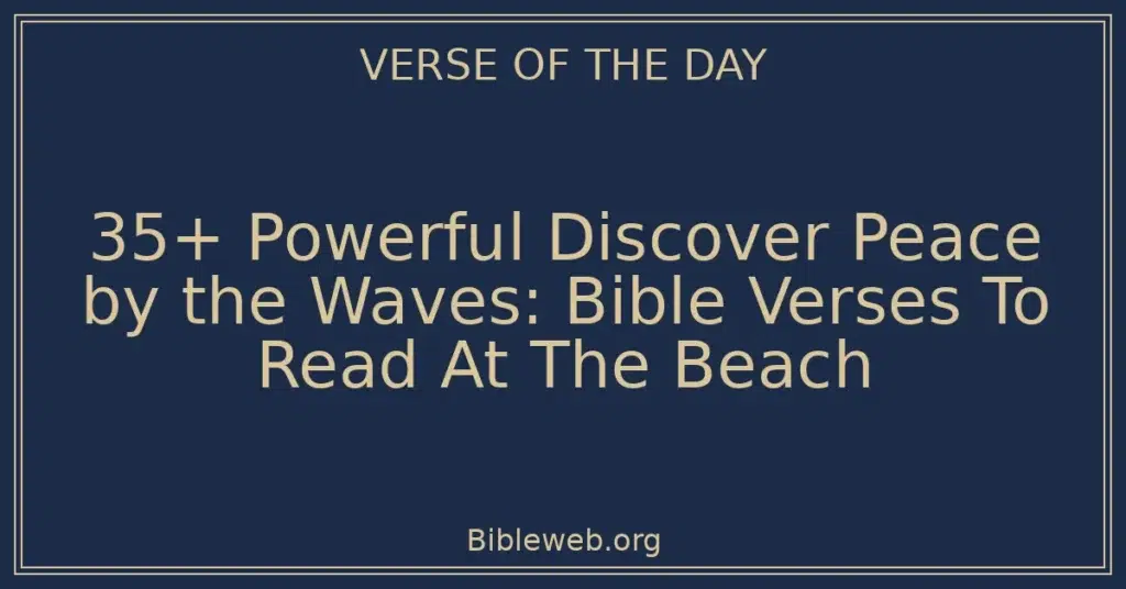 35+ Powerful Discover Peace by the Waves: Bible Verses To Read At The Beach