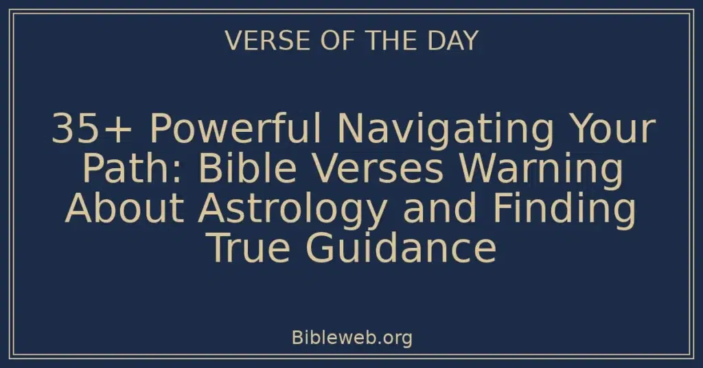 35+ Powerful Navigating Your Path: Bible Verses Warning About Astrology and Finding True Guidance