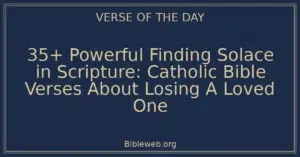 35+ Powerful Finding Solace in Scripture: Catholic Bible Verses About Losing A Loved One