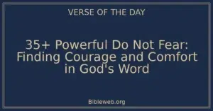 35+ Powerful Do Not Fear: Finding Courage and Comfort in God's Word