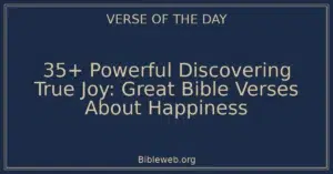 35+ Powerful Discovering True Joy: Great Bible Verses About Happiness