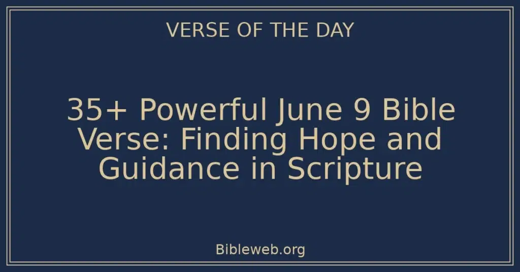 35+ Powerful June 9 Bible Verse: Finding Hope and Guidance in Scripture