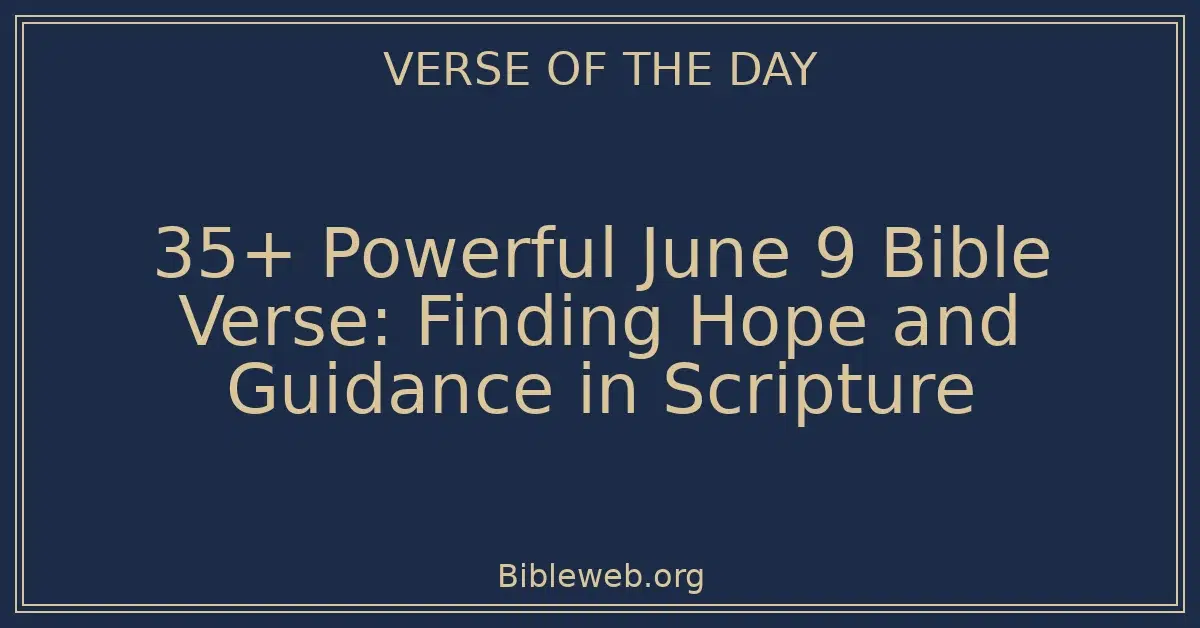 35+ Powerful June 9 Bible Verse: Finding Hope and Guidance in Scripture