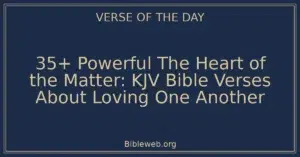 35+ Powerful The Heart of the Matter: KJV Bible Verses About Loving One Another
