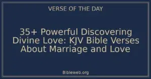 35+ Powerful Discovering Divine Love: KJV Bible Verses About Marriage and Love
