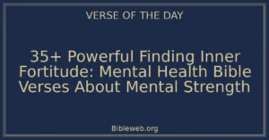 35+ Powerful Finding Inner Fortitude: Mental Health Bible Verses About Mental Strength