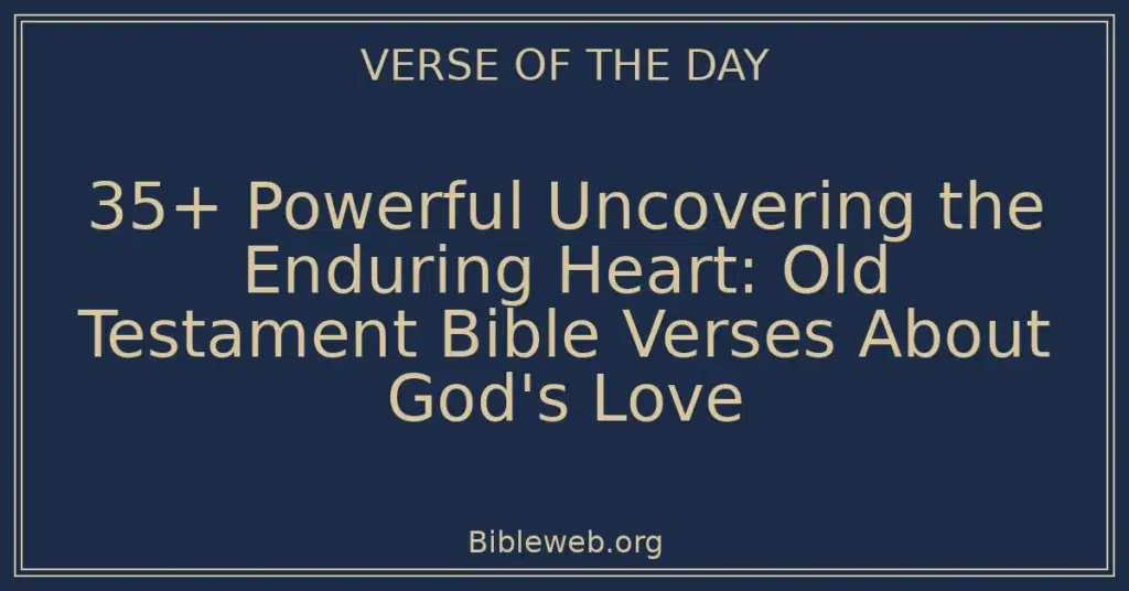 35+ Powerful Uncovering the Enduring Heart: Old Testament Bible Verses About God's Love