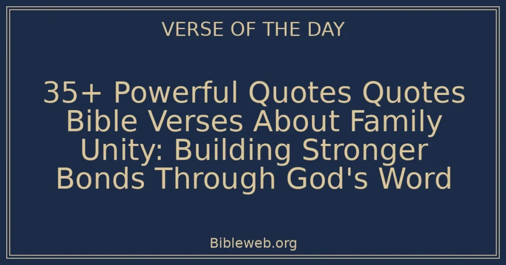 35+ Powerful Quotes Quotes Bible Verses About Family Unity: Building Stronger Bonds Through God's Word
