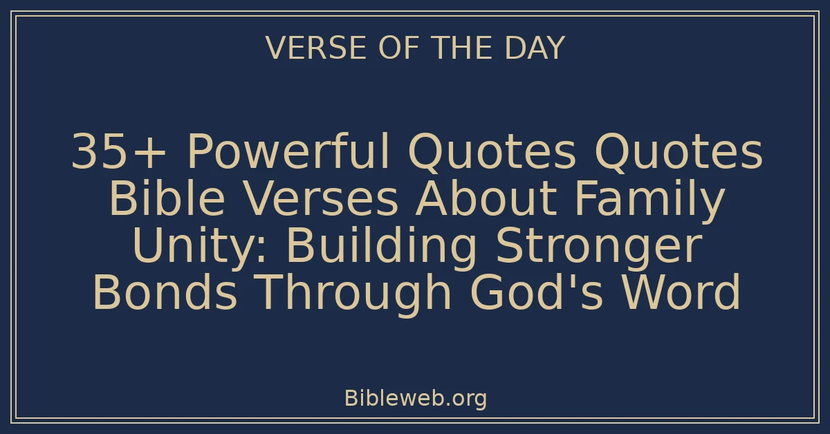 35+ Powerful Quotes Quotes Bible Verses About Family Unity: Building Stronger Bonds Through God's Word