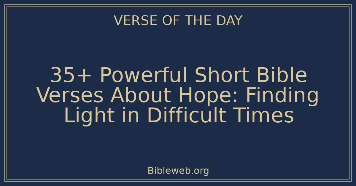 35+ Powerful Short Bible Verses About Hope: Finding Light in Difficult ...