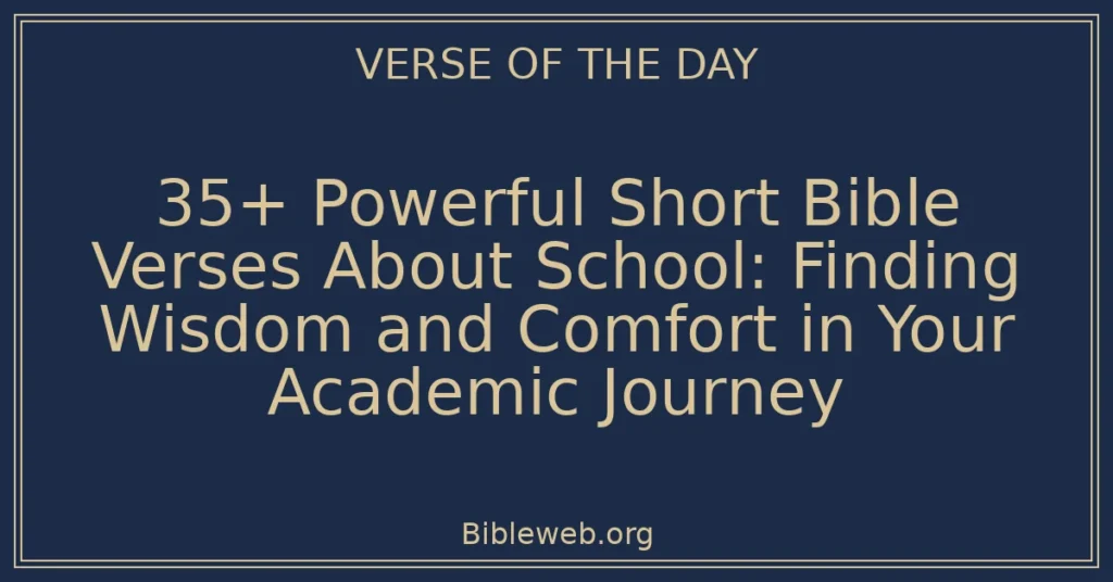 35+ Powerful Short Bible Verses About School: Finding Wisdom and Comfort in Your Academic Journey