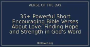 35+ Powerful Short Encouraging Bible Verses About Love: Finding Hope and Strength in God's Word