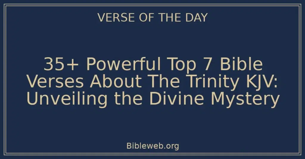 35+ Powerful Top 7 Bible Verses About The Trinity KJV: Unveiling the Divine Mystery