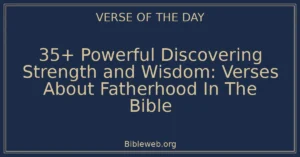 35+ Powerful Discovering Strength and Wisdom: Verses About Fatherhood In The Bible