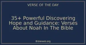 35+ Powerful Discovering Hope and Guidance: Verses About Noah In The Bible