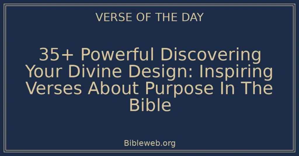 35+ Powerful Discovering Your Divine Design: Inspiring Verses About Purpose In The Bible