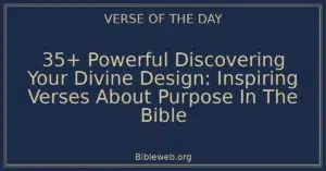 35+ Powerful Discovering Your Divine Design: Inspiring Verses About Purpose In The Bible